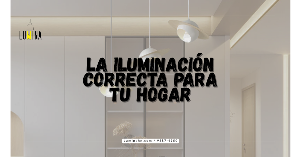 La Iluminación Correcta para tu hogar 